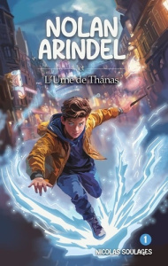 Nolan Arindel Tome 1 : Nolan Arindel et l'Urne de Thanas - Soulages Nicolas