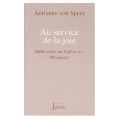 AU SERVICE DE LA JOIE. Méditations sur l'épître aux Philippiens - Speyr Adrienne von