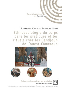 Ethnosociologie du corps dans les pratiques et les rituels chez les Bandjoun de l'Ouest-Cameroun - Tamoufe-Simo Raymond Charlie