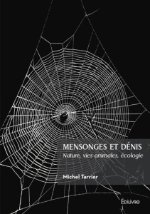 Mensonges et dénis. Nature, vies animales, écologie - Tarrier Michel