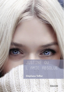 Justine ou l'amie absolue - Tellier Stéphane