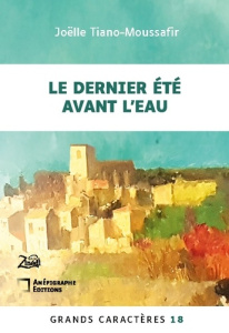 Le Dernier Été avant l'eau. Grands Caractères 18 - en coédition avec Zinédi Editions - Tiano-Moussafir Joëlle