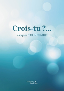 Crois-tu ?... - Tourniaire Jacques