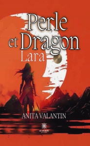 Perle et Dragon. Lara - Valantin Anita