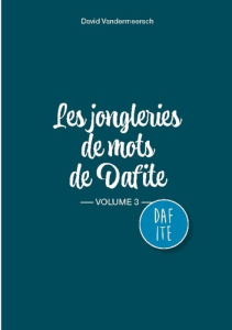 Les Jongleries de mots de Dafite / volume 3 - Vandermeersch David