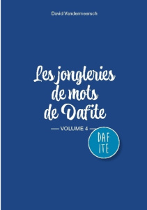 Les Jongleries de mots de Dafite / volume 4 - Vandermeersch David