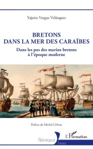 Bretons dans la mer des Caraïbes. Dans les pas des marins bretons à l'époque moderne - Vargas Velásquez Yajaira ; L'Hour Michel