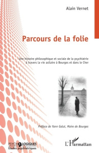 Parcours de la folie. Une histoire philosophique et sociale de la psychiatrie à travers la vie asila - Vernet Alain ; Galut Yann