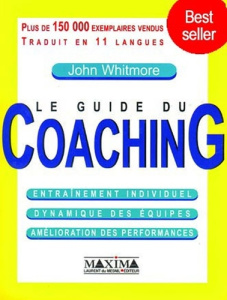 Le guide du Coaching. entraînement individuel, dynamique des équipes, amélioration des performances, - Whitmore John ; Carn Stéphane ; Derville Stéphane