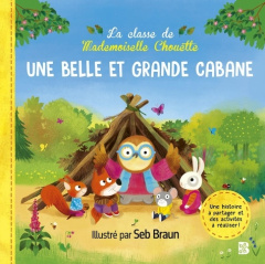 La classe de Mademoiselle Chouette : Une belle et grande cabane - Braun Seb ; Symons Ruth