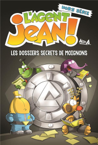 L'agent Jean ! Hors série : Les dossiers secrets de moignons - A Alex