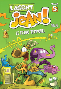L'agent Jean ! Tome 5 : Le frigo temporel - A Alex
