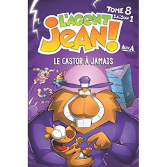 L'agent Jean ! Tome 8 : Le castor à jamais - A Alex