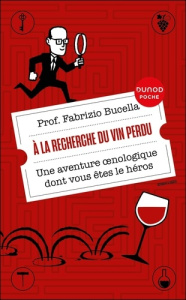 A la recherche du vin perdu. Une aventure oenologique dont vous êtes le héros - Bucella Fabrizio