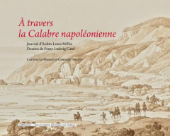A travers la Calabre napoléonienne. Coffret en 2 volumes : Journal de voyage d'Aubin-Louis Millin ; - Toscano Gennaro ; Le Bitouzé Corinne ; Millin Aubi