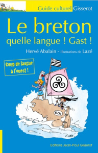 Le breton. Quelle langue ! Gast ! - Abalain Hervé ; Lazé Christophe