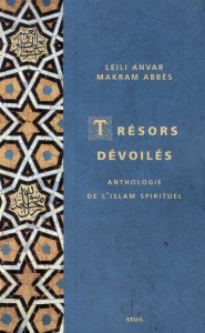 Trésors dévoilés. Anthologie de l'islam spirituel - Abbès Makram ; Anvar Leili