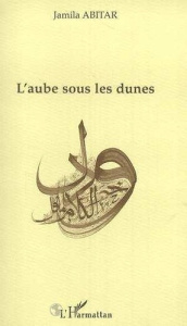 L'aube sous les dunes - Abitar Jamila
