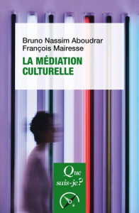 La médiation culturelle. 4e édition revue et corrigée - Aboudrar Bruno Nassim ; Mairesse François