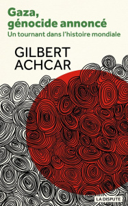 Gaza, génocide annoncé. Un tournant dans l'histoire mondiale - Achcar Gilbert