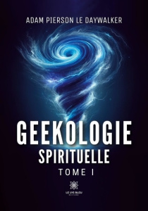 Geekologie spirituelle. Tome I - Pierson Le daywalker adam