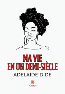 Ma vie en un demi-siècle - Dide Adelaide