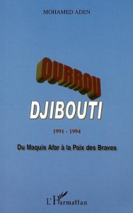 Ourrou-Djibouti; 1991-1994; du maquis afar à la paix des braves - Aden mohamed