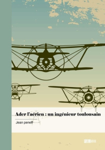 Ader l'aérien : un ingénieur toulousain - Peneff Jean