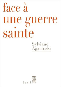 Face à une guerre sainte - Agacinski Sylviane