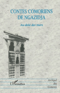 Contes comoriens de Ngazidja. Au-delà des mers - Ahmed-Chamanga Mohamed ; Mroimana Ahmed Ali