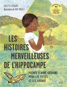 Les Histoires merveilleuses de l'hippocampe. Poèmes d'Aimé Césaire pour les petits et les grands - Césaire Colette ; Angeli May