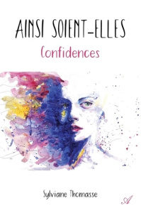 Ainsi soient-elles. Confidences - Thomasse Sylviane