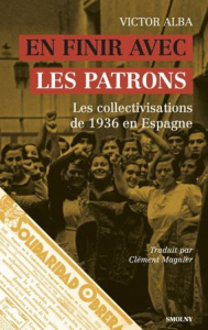 En finir avec les patrons. Les collectivisations de 1936 en Espagne - Alba Victor ; Magnier Clément ; Frean Hernandez Os
