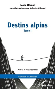 Destins alpins. 1 Tome I - Albrand Louis ; Carmona Michel ; Albrand Valentin