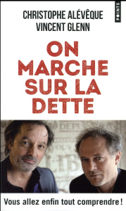 On marche sur la dette. Vous allez enfin tout comprendre ! - Alévêque Christophe ; Glenn Vincent