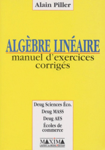 ALGEBRE LINEAIRE. Manuel d'exercices corrigés - Piller Alain