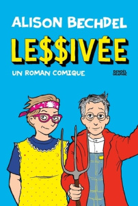 Lessivée. Un roman comique - Bechdel Alison ; Sztajn Lili ; Rae Taylor Holly