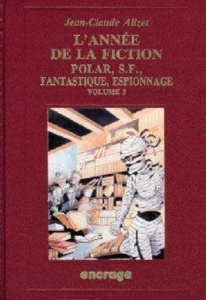 L'Année de la fiction 1991. Polar, S-F, fantastique, espionnage ; bibliographie critique de l'autre - Alizet Jean-Claude