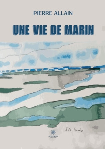 Une vie de marin - Allain Pierre