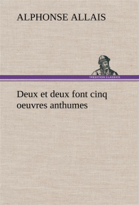 Deux et deux font cinq oeuvres anthumes - Allais Alphonse ; Allais A