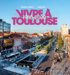 Vivre à Toulouse 1980-2030 - Vaissière Sébastien