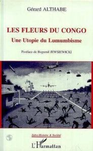 Les fleurs du Congo. Une utopie du lumumbisme... - Althabe Gérard