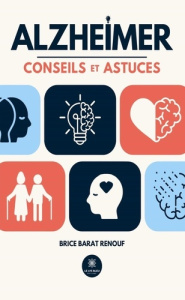 Alzheimer. Conseils et astuces - Barat Renouf Brice