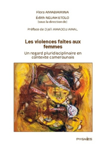 Les violences faites aux femmes. Un regard pluridisciplinaire en contexte camerounais - Amabiamina Flora ; Ndjah Etolo édith ; Éditions Py