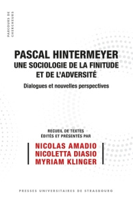 Pascal Hintermeyer, une sociologie de la finitude et de l’adversité. Dialogues et nouvelles perspect - Amadio Nicolas ; Diasio Nicoletta ; Klinger Myriam