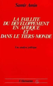 La faillite du développement en Afrique et dans le Tiers Monde : une analyse politique - Amin Samir