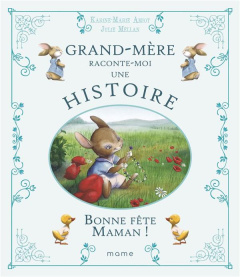 Grand-mère raconte-moi une histoire. Bonne fête Maman ! - Amiot Karine-Marie ; Mellan Julie