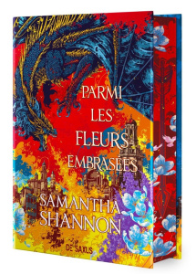Parmi les fleurs embrasées. Deux ans avant Le prieuré de l'oranger, Edition collector - Shannon Samantha ; Kuntzer Benjamin ; Cai Rovina