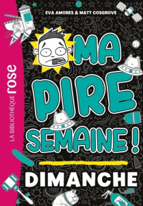 Ma pire semaine ! Tome 7 : Dimanche - Amores Eva ; Cosgrove Matt