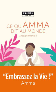 Enseignements d'une sage d'aujourd'hui. Volume 1, Ce qu'Amma dit au monde - Amritanandamayi Mata ; Servant Valérie